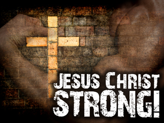Jesus Christ STRONG!