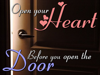 Open Your Heart Before You Open The Door!